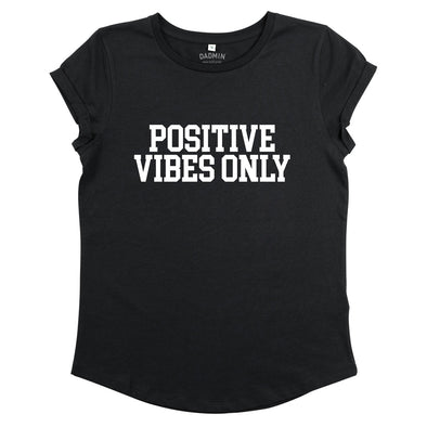 Positive Vibes Only -  Rolled Sleeved Womens Tee Shirt