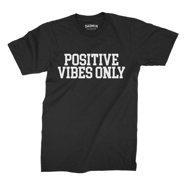 Positive Vibes Only - T-Shirt