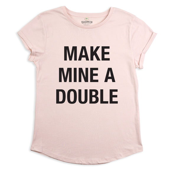 Make mine a double - Rolled Sleeved Womens Tee Shirt